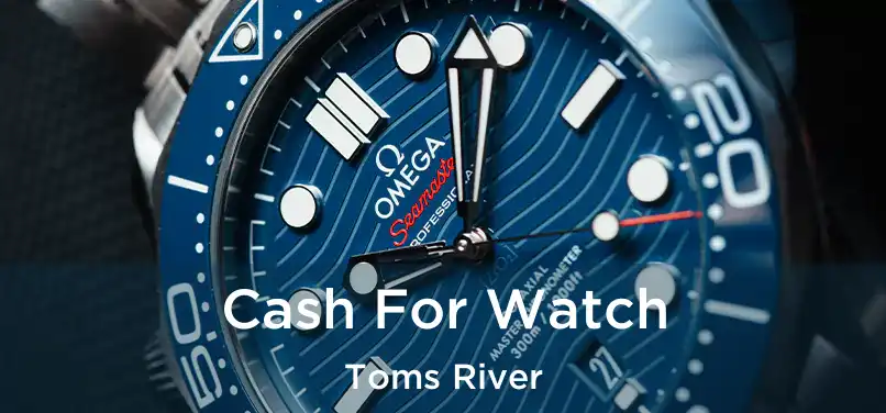 Cash For Watch Toms River