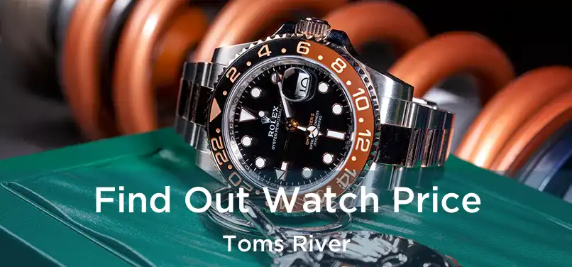 Find Out Watch Price Toms River