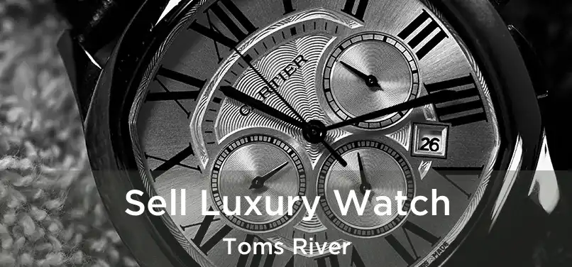 Sell Luxury Watch Toms River