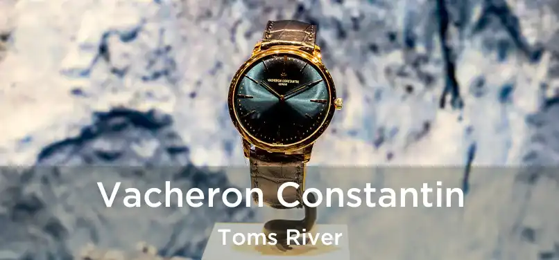 Vacheron Constantin Toms River