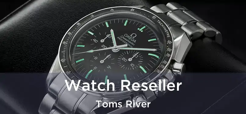 Watch Reseller Toms River